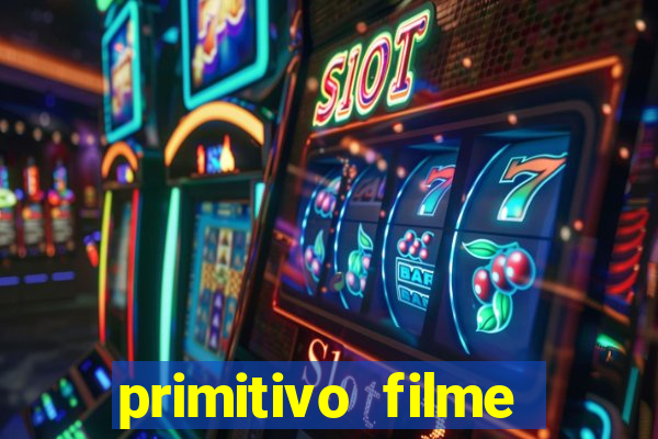 primitivo filme completo dublado mega filmes
